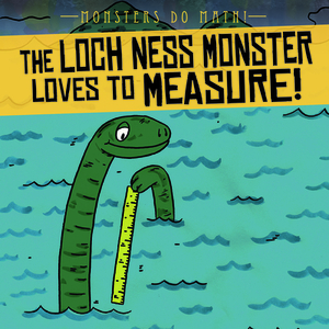 The Loch Ness Monster Loves to Measure! by Therese M. Shea