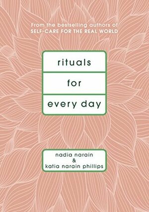 Rituals for Every Day by Nadia Narain, Katia Narain Phillips