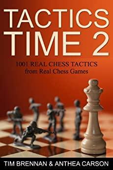Tactics Time 2: 1001 Real Chess Tactics From Real Games by Anthea Carson, Tim Brennan