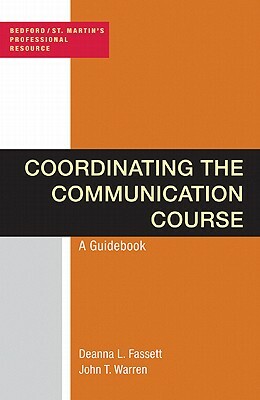 Coordinating the Communication Course: A Guidebook by Deanna L. Fassett, John T. Warren