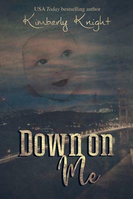 Down on Me by Kimberly Knight