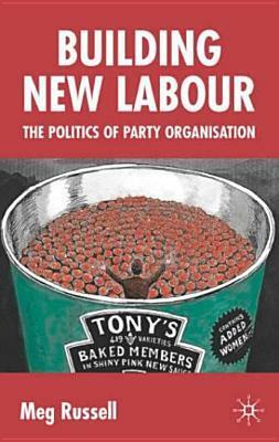 Building New Labour: The Politics of Party Organisation by Meg Russell