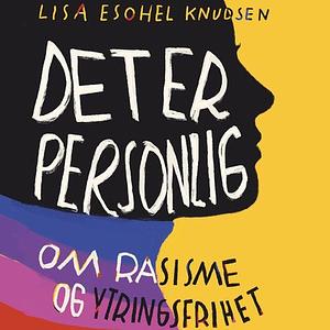 Det er personlig - om rasisme og ytringsfrihet by Lisa Esohel Knudsen