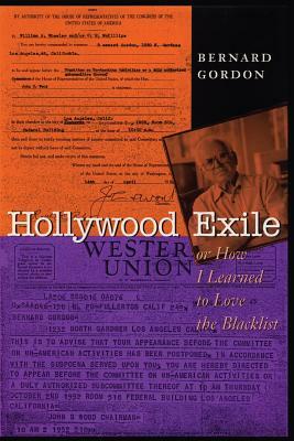 Hollywood Exile, or How I Learned to Love the Blacklist by Bernard Gordon