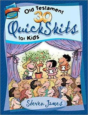 30 Old Testament QuickSkits for Kids by Steven James