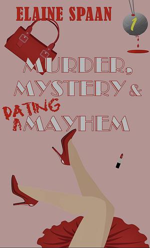 Murder, Mystery & Dating Mayhem: a humorous senior sleuth cozy mystery by Elaine Spaan, Elaine Spaan