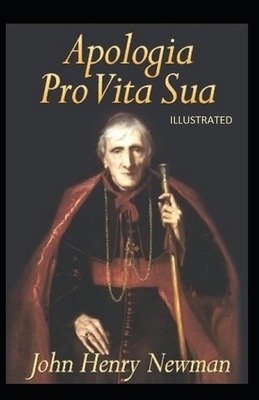 Apologia Pro Vita Sua Illustrated by John Henry Newman