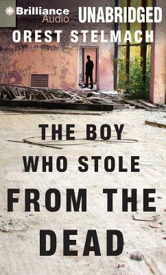 The Boy Who Stole from the Dead by Orest Stelmach
