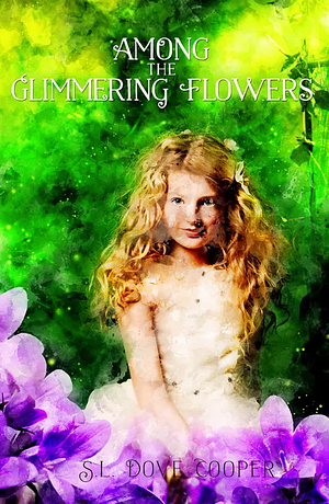 Among the Glimmering Flowers by S.L. Dove Cooper