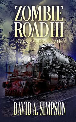 Zombie Road III: Rage on the Rails by David A. Simpson