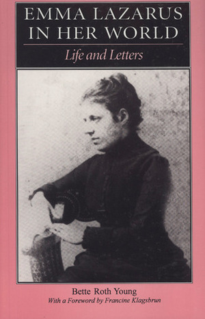 Emma Lazarus in Her World: Life and Letters by Francine Klagsbrun, Bette Roth Young