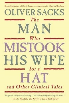 The Man Who Mistook His Wife for a Hat and Other Clinical Tales by Oliver Sacks