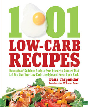 1,001 Low-Carb Recipes: Hundreds of Delicious Recipes from Dinner to Dessert That Let You Live Your Low-Carb Lifestyle and Never Look Back by Dana Carpender