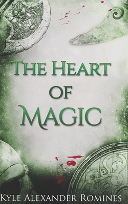 The Heart of Magic by Kyle Alexander Romines