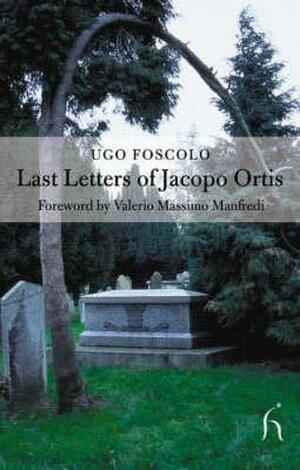 Last Letters of Jacopo Ortis by Ugo Foscolo