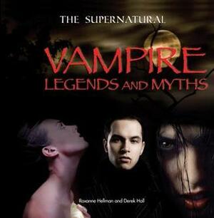 Vampire Legends and Myths by Roxanne Hellman, Derek Hall