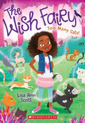 Too Many Cats! (the Wish Fairy #1), Volume 1 by Lisa Ann Scott