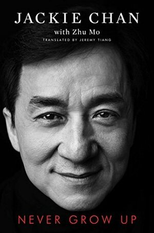 Never Grow Up by Jeremy Tiang, Zhu Mo, Jackie Chan