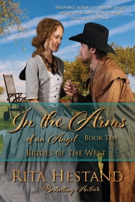 In the Arms of an Angel: Book Ten of the Brides of the West by Rita Hestand