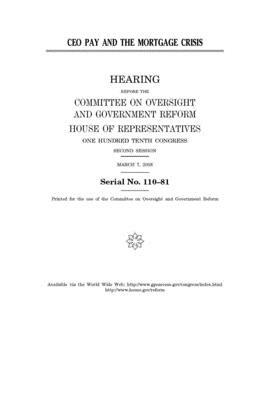 CEO pay and the mortgage crisis by Committee on Oversight and Gove (house), United S. Congress, United States House of Representatives