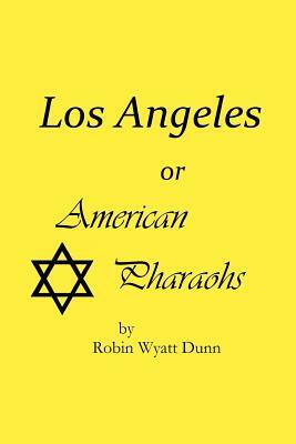 Los Angeles, or American Pharaohs by Robin Wyatt Dunn