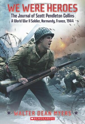 We Were Heroes: The Journal of Scott Pendleton Collins, a World War II Soldier by Walter Dean Myers