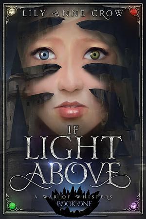 If Light Above: A War of Whispers Book 1 by Lily Anne Crow, Lily Anne Crow