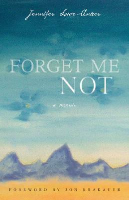 Forget Me Not: A Memoir by Jennifer Lowe-Anker