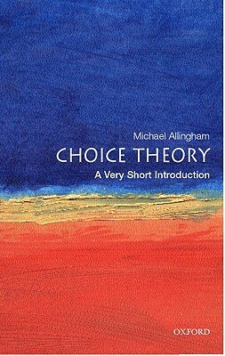 Choice Theory: A Very Short Introduction by Michael Allingham