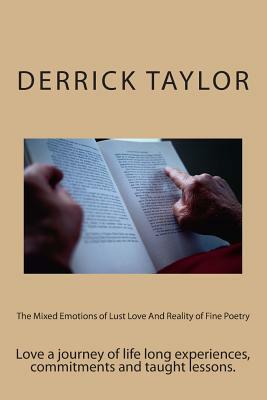 The mixed emotions of lust love and reality of fine poetry by Derrick Taylor