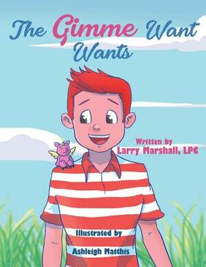 The Gimme Want Wants by Larry Marshall