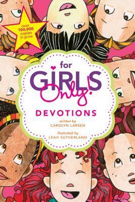 For Girls Only! Devotions by Carolyn Larsen