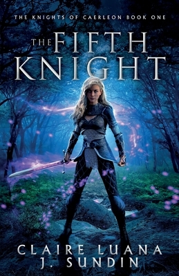 The Fifth Knight: An Arthurian Legend Reverse Harem Romance by J. Sundin, Claire Luana