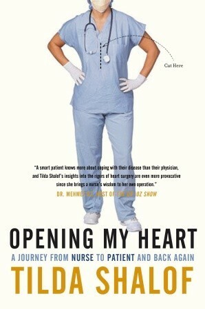 Opening My Heart: A Journey from Nurse to Patient and Back Again by Tilda Shalof