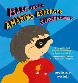 Isaac and His Amazing Asperger Superpowers! by Melanie Walsh