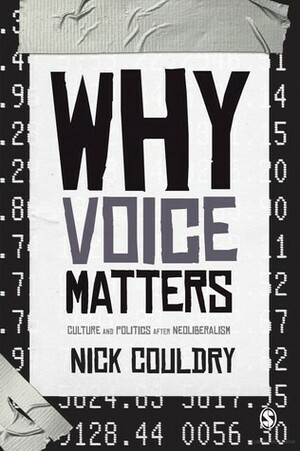 Why Voice Matters: Culture And Politics After Neoliberalism by Nick Couldry