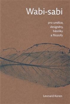 Wabi-sabi pro umělce, designéry, básníky a filozofy by Leonard Koren