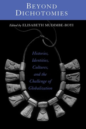 Beyond Dichotomies: Histories, Identities, Cultures, and the Challenge of Globalization by M. Elisabeth Mudimbe-Boyi, Elisabeth Mudimbe-Boyi