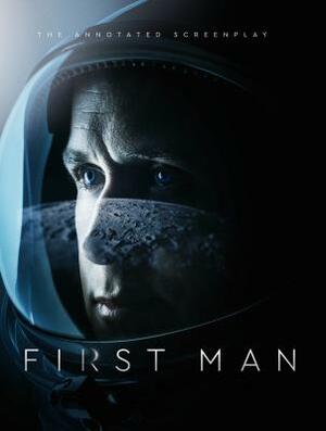 First Man - The Annotated Screenplay by James R. Hansen, Josh Singer