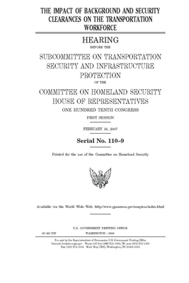 The impact of background and security clearances on the transportation workforce by United St Congress, United States House of Representatives, Committee on Homeland Security (house)