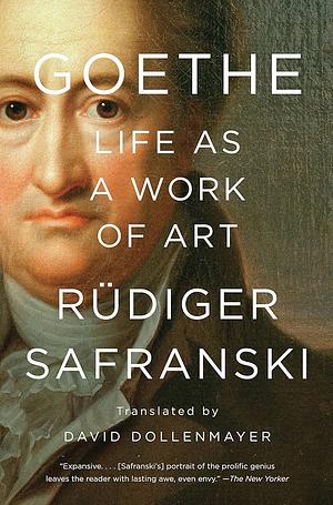 Goethe: Life as a Work of Art by Rüdiger Safranski