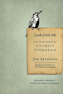 Look Unto Me: The Devotions of Charles Spurgeon by Jim Reimann