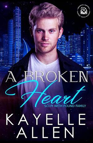 A Broken Heart: Science Fiction with Found Family by Kayelle Allen