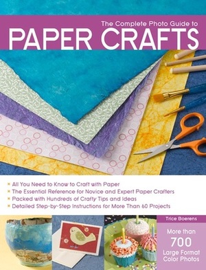 The Complete Photo Guide to Paper Crafts by Trice Boerens