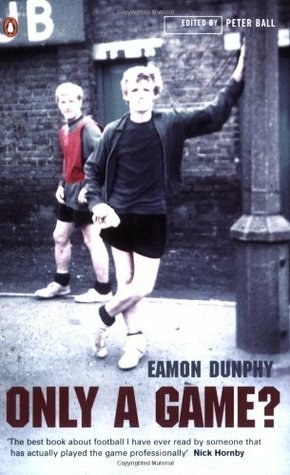 Only a Game?: The Diary of a Professional Footballer by Eamon Dunphy