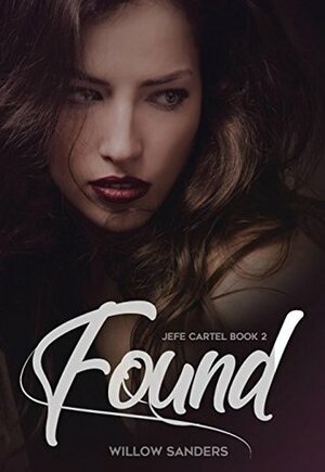 Found: Jefe Cartel Book 2 by Willow Sanders
