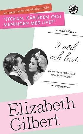 I nöd och lust: en tvivlare försonas med äktenskapet by Elizabeth Gilbert