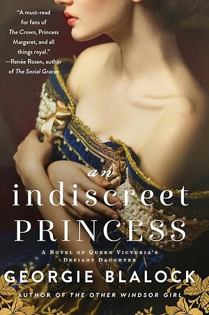 An Indiscreet Princess: A Novel of Queen Victoria's Defiant Daughter by Georgie Blalock