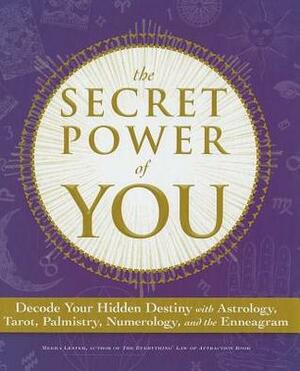 The Secret Power of You: Decode Your Hidden Destiny with Astrology, Tarot, Palmistry, Numerology, and the Enneagram by Meera Lester