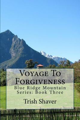 Voyage To Forgiveness by Trish Shaver